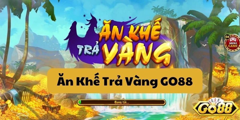 Ăn Khế Trả Vàng GO88