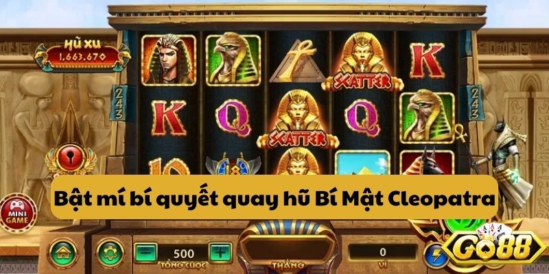 Bật mí bí quyết quay hũ Bí Mật Cleopatra