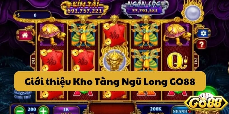 Giới thiệu Kho Tàng Ngũ Long GO88