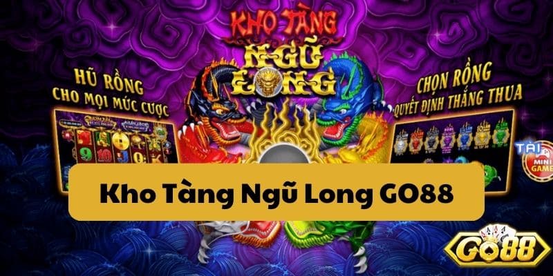 Kho Tàng Ngũ Long GO88