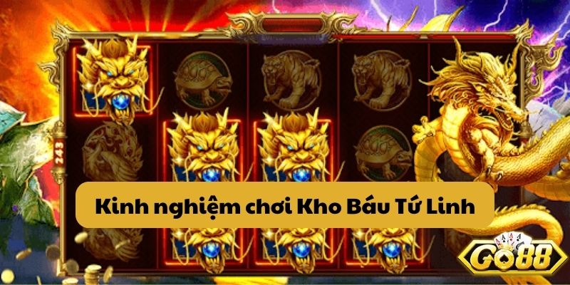 Kinh nghiệm chơi Kho Báu Tứ Linh