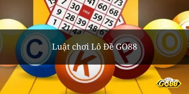 Luật chơi Lô Đề GO88