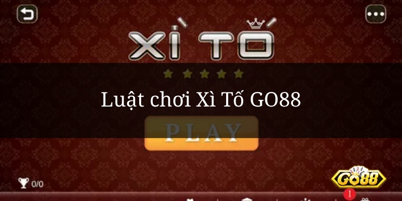 Luật chơi Xì Tố GO88