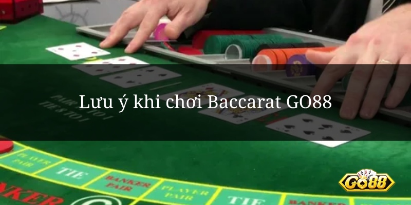 Lưu ý khi chơi Baccarat GO88